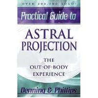 Practical Guide To Astral Projection by Denning and Phillips